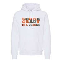 Nobody Puts Gravy In A Corner Funny Thanksgiving Dinner Premium Hoodie