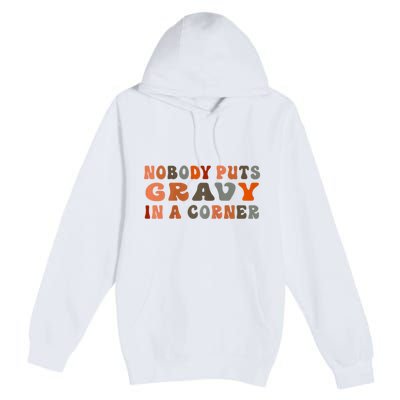 Nobody Puts Gravy In A Corner Funny Thanksgiving Dinner Premium Pullover Hoodie