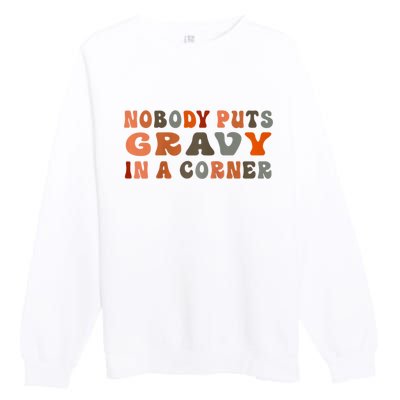 Nobody Puts Gravy In A Corner Funny Thanksgiving Dinner Premium Crewneck Sweatshirt