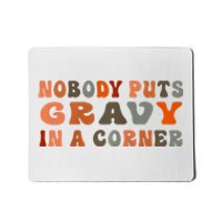 Nobody Puts Gravy In A Corner Funny Thanksgiving Dinner Mousepad