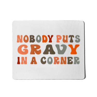 Nobody Puts Gravy In A Corner Funny Thanksgiving Dinner Mousepad