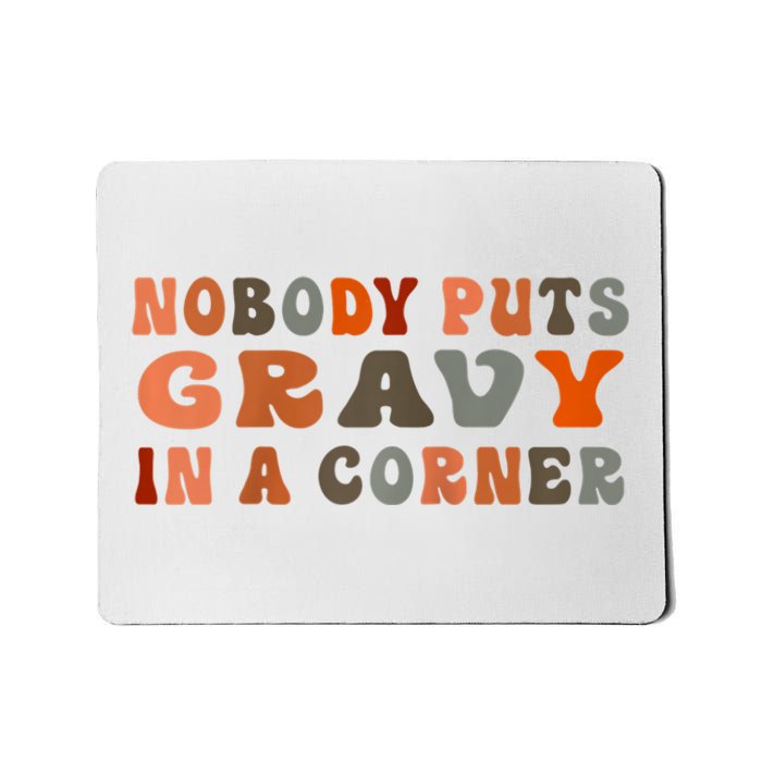 Nobody Puts Gravy In A Corner Funny Thanksgiving Dinner Mousepad