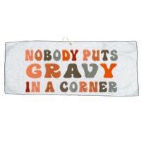 Nobody Puts Gravy In A Corner Funny Thanksgiving Dinner Large Microfiber Waffle Golf Towel