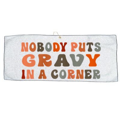 Nobody Puts Gravy In A Corner Funny Thanksgiving Dinner Large Microfiber Waffle Golf Towel