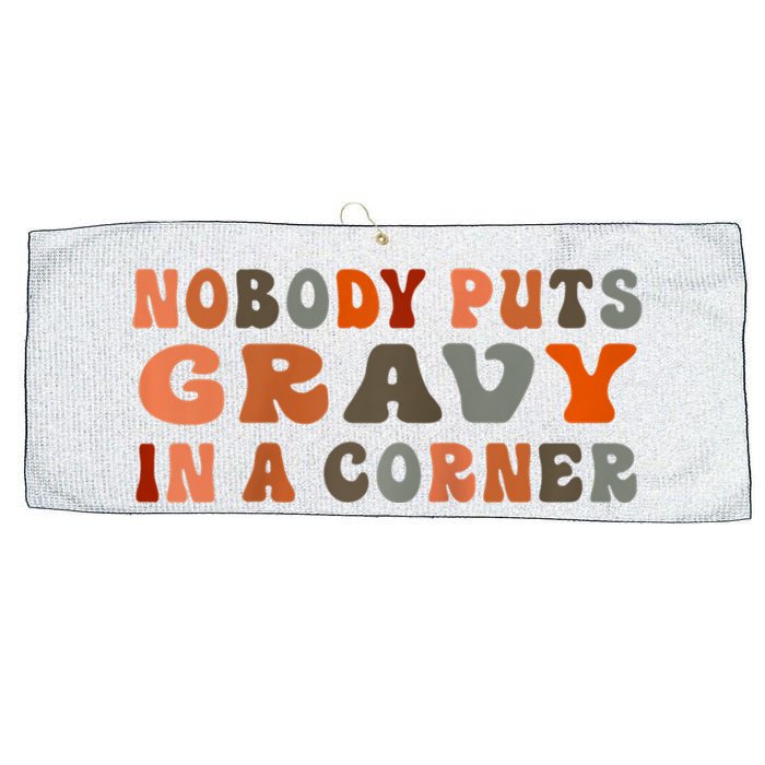 Nobody Puts Gravy In A Corner Funny Thanksgiving Dinner Large Microfiber Waffle Golf Towel