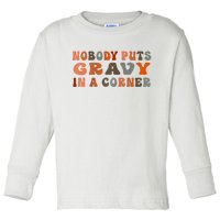 Nobody Puts Gravy In A Corner Funny Thanksgiving Dinner Toddler Long Sleeve Shirt