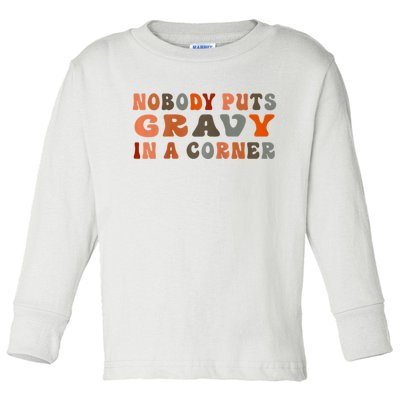 Nobody Puts Gravy In A Corner Funny Thanksgiving Dinner Toddler Long Sleeve Shirt