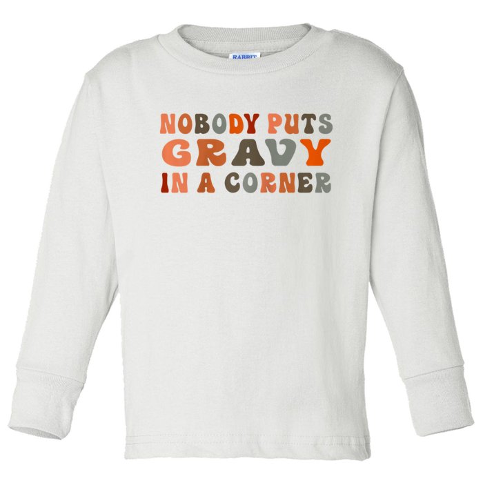 Nobody Puts Gravy In A Corner Funny Thanksgiving Dinner Toddler Long Sleeve Shirt