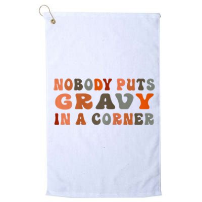 Nobody Puts Gravy In A Corner Funny Thanksgiving Dinner Platinum Collection Golf Towel