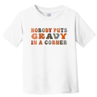 Nobody Puts Gravy In A Corner Funny Thanksgiving Dinner Toddler T-Shirt