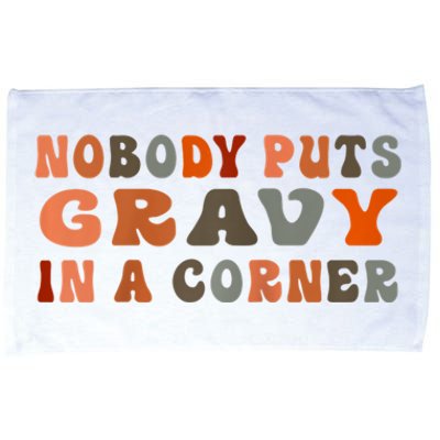 Nobody Puts Gravy In A Corner Funny Thanksgiving Dinner Microfiber Hand Towel