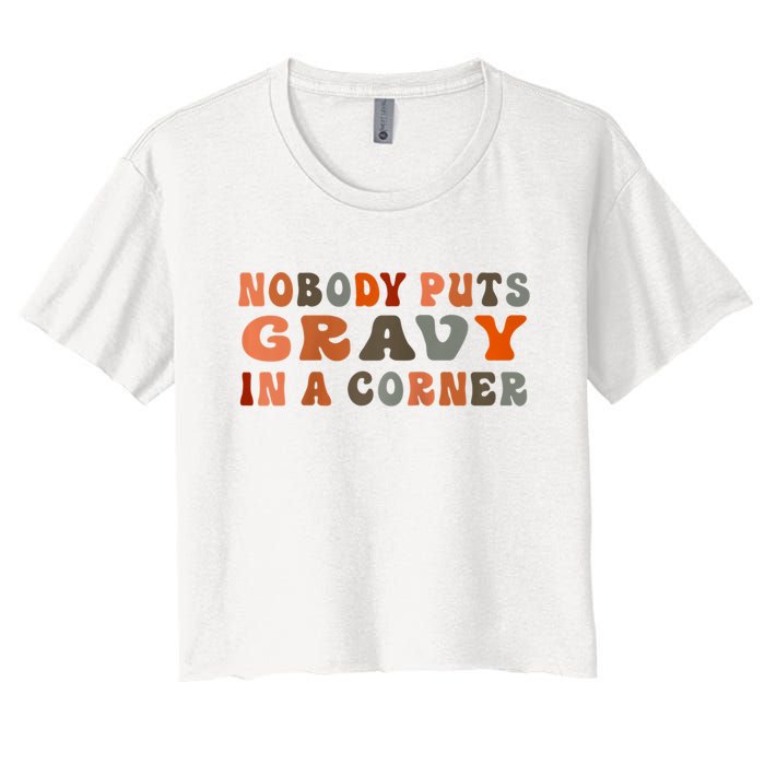 Nobody Puts Gravy In A Corner Funny Thanksgiving Dinner Women's Crop Top Tee