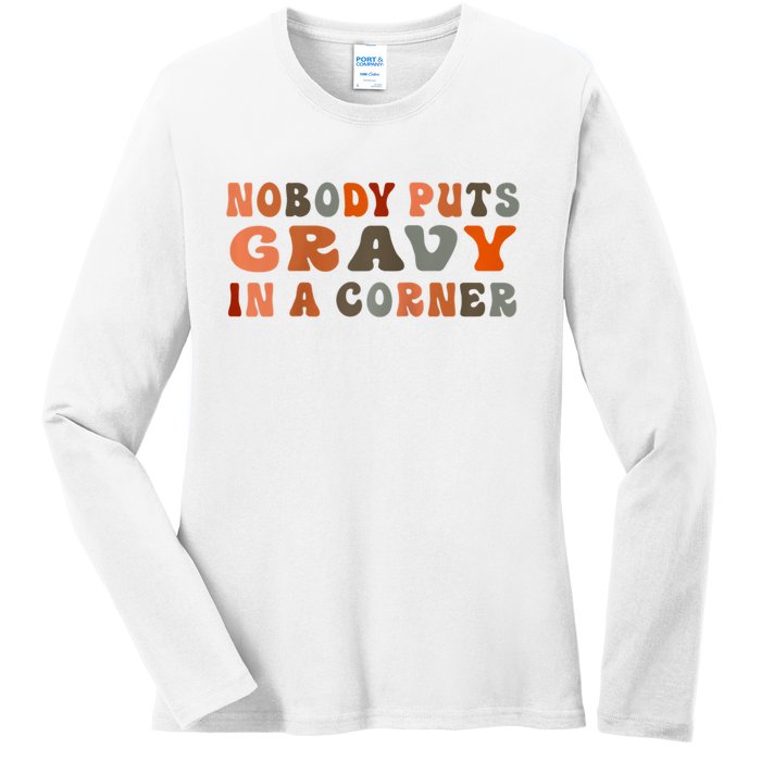 Nobody Puts Gravy In A Corner Funny Thanksgiving Dinner Ladies Long Sleeve Shirt