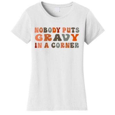 Nobody Puts Gravy In A Corner Funny Thanksgiving Dinner Women's T-Shirt