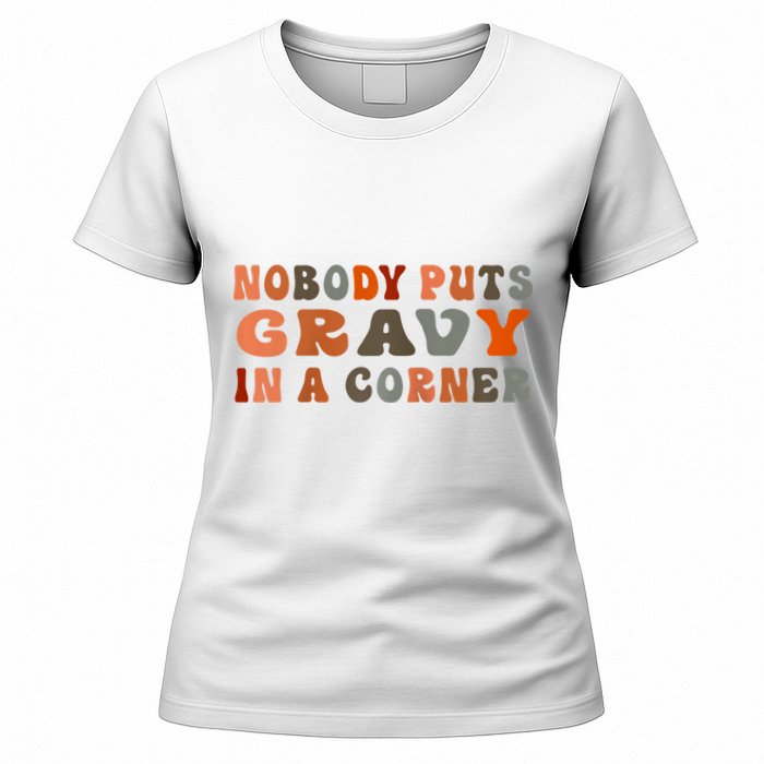 Nobody Puts Gravy In A Corner Funny Thanksgiving Dinner Women's T-Shirt