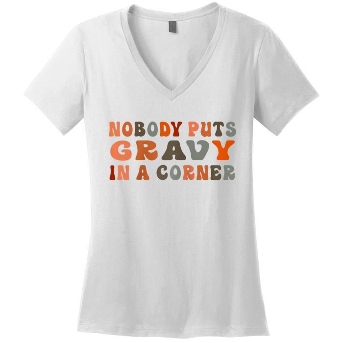 Nobody Puts Gravy In A Corner Funny Thanksgiving Dinner Women's V-Neck T-Shirt