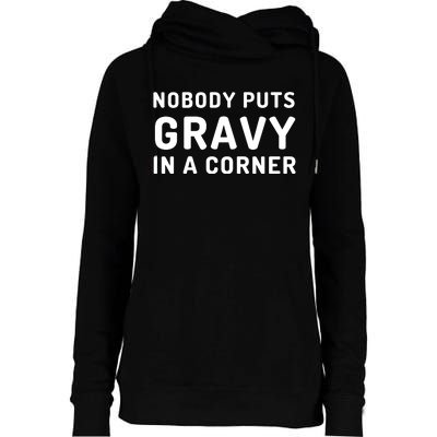 Nobody Puts Gravy In A Corner Funny Thanksgiving Womens Funnel Neck Pullover Hood