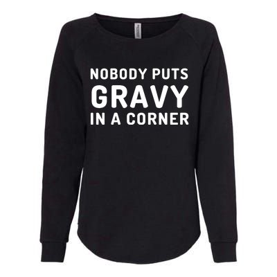 Nobody Puts Gravy In A Corner Funny Thanksgiving Womens California Wash Sweatshirt