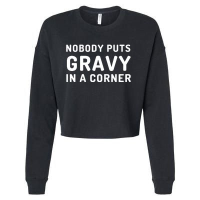 Nobody Puts Gravy In A Corner Funny Thanksgiving Cropped Pullover Crew