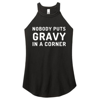 Nobody Puts Gravy In A Corner Funny Thanksgiving Women's Perfect Tri Rocker Tank