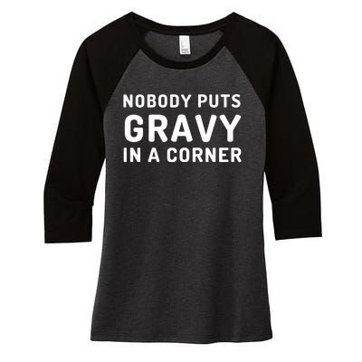 Nobody Puts Gravy In A Corner Funny Thanksgiving Women's Tri-Blend 3/4-Sleeve Raglan Shirt