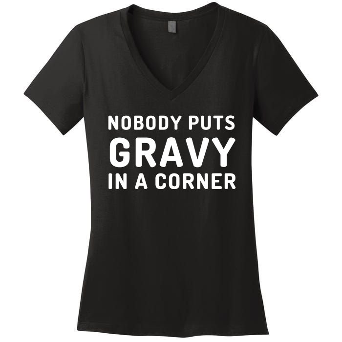 Nobody Puts Gravy In A Corner Funny Thanksgiving Women's V-Neck T-Shirt