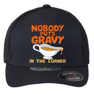 Nobody Puts Gravy In The Corner Flexfit Unipanel Trucker Cap