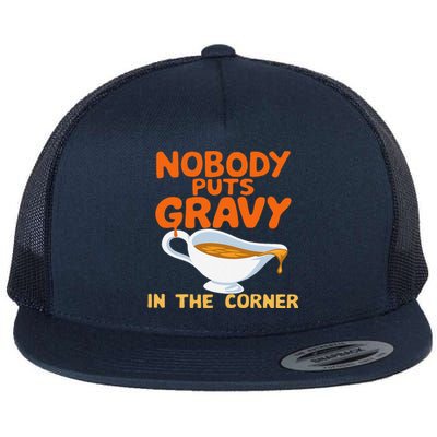 Nobody Puts Gravy In The Corner Flat Bill Trucker Hat