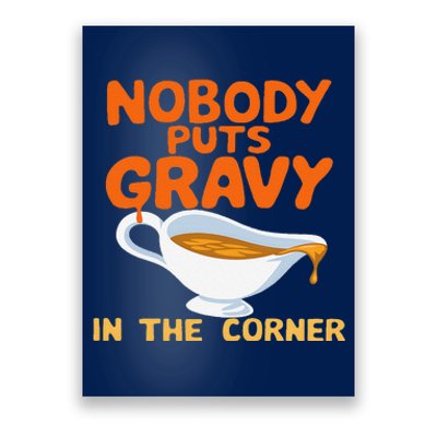 Nobody Puts Gravy In The Corner Poster