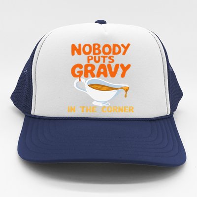 Nobody Puts Gravy In The Corner Trucker Hat