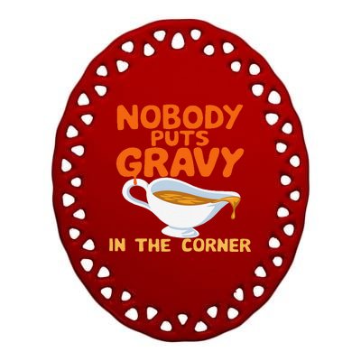 Nobody Puts Gravy In The Corner Ceramic Oval Ornament