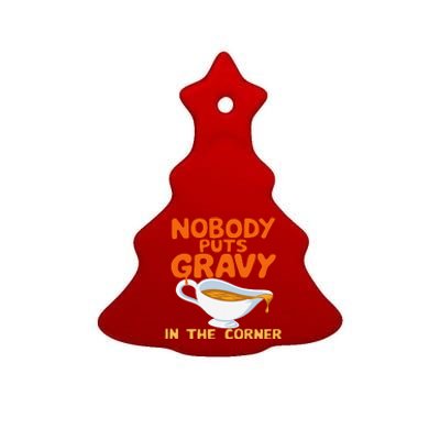 Nobody Puts Gravy In The Corner Ceramic Tree Ornament