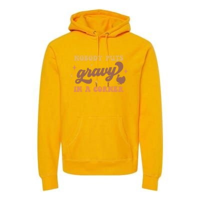 Nobody Puts Gravy In A Corner Funny Thanksgiving Meaningful Gift Premium Hoodie