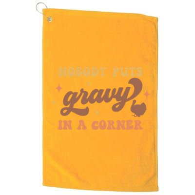 Nobody Puts Gravy In A Corner Funny Thanksgiving Meaningful Gift Platinum Collection Golf Towel