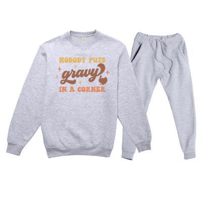 Nobody Puts Gravy In A Corner Funny Thanksgiving Meaningful Gift Premium Crewneck Sweatsuit Set