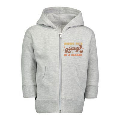 Nobody Puts Gravy In A Corner Funny Thanksgiving Meaningful Gift Toddler Zip Fleece Hoodie