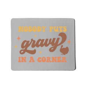 Nobody Puts Gravy In A Corner Funny Thanksgiving Meaningful Gift Mousepad