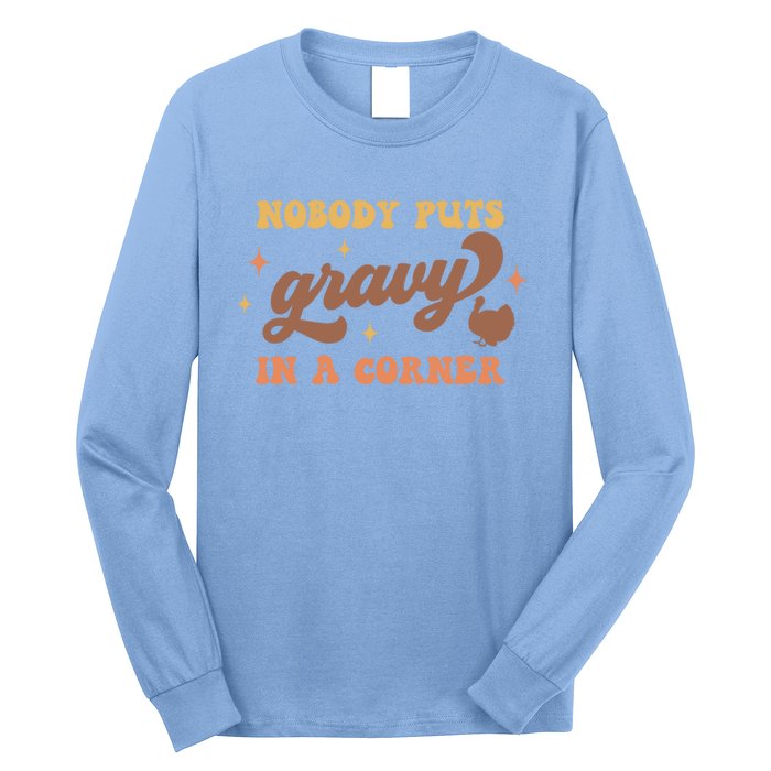 Nobody Puts Gravy In A Corner Funny Thanksgiving Meaningful Gift Long Sleeve Shirt