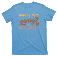 Nobody Puts Gravy In A Corner Funny Thanksgiving Meaningful Gift T-Shirt