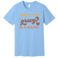 Nobody Puts Gravy In A Corner Funny Thanksgiving Meaningful Gift Premium T-Shirt