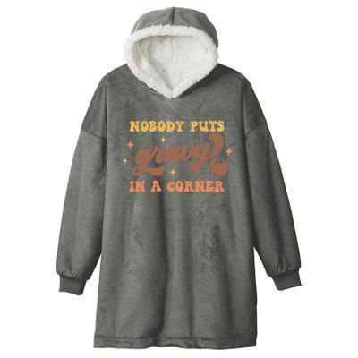 Nobody Puts Gravy In A Corner Funny Thanksgiving Meaningful Gift Hooded Wearable Blanket