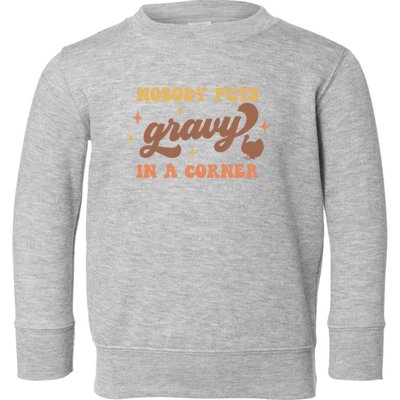 Nobody Puts Gravy In A Corner Funny Thanksgiving Meaningful Gift Toddler Sweatshirt