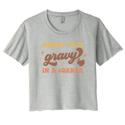 Nobody Puts Gravy In A Corner Funny Thanksgiving Meaningful Gift Women's Crop Top Tee