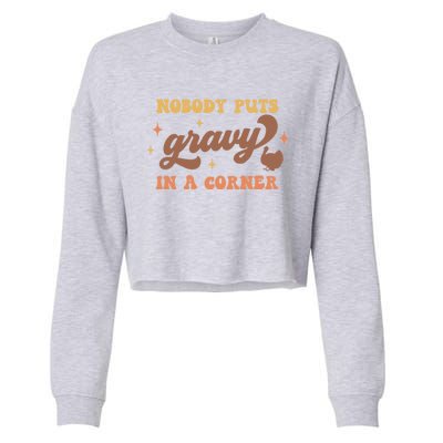 Nobody Puts Gravy In A Corner Funny Thanksgiving Meaningful Gift Cropped Pullover Crew