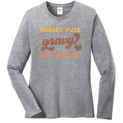 Nobody Puts Gravy In A Corner Funny Thanksgiving Meaningful Gift Ladies Long Sleeve Shirt