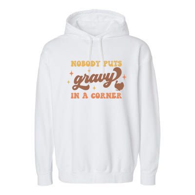 Nobody Puts Gravy In A Corner Funny Thanksgiving Meaningful Gift Garment-Dyed Fleece Hoodie