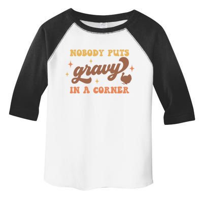 Nobody Puts Gravy In A Corner Funny Thanksgiving Meaningful Gift Toddler Fine Jersey T-Shirt