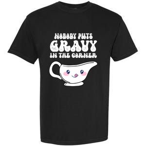 Nobody Puts Gravy In The Corner Turkey Thanksgiving Family Gift Garment-Dyed Heavyweight T-Shirt