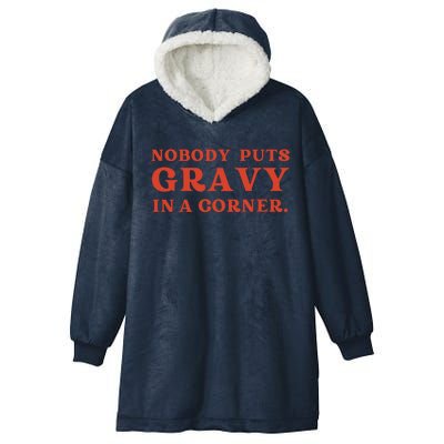 Nobody Puts Gravy In A Corner Funny Thanksgiving Saying Hooded Wearable Blanket