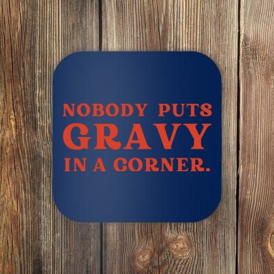 Nobody Puts Gravy In A Corner Funny Thanksgiving Saying Coaster